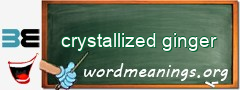 WordMeaning blackboard for crystallized ginger
